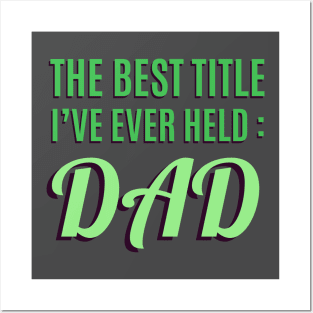 The Best Title I've Ever Held: Dad T-Shirt Posters and Art